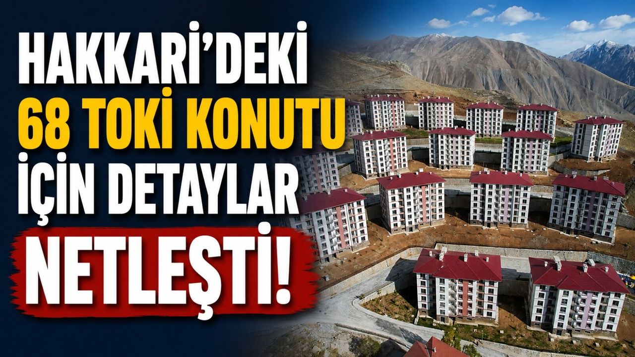 Hakkari’deki 68 TOKİ konutu için detaylar netleşti