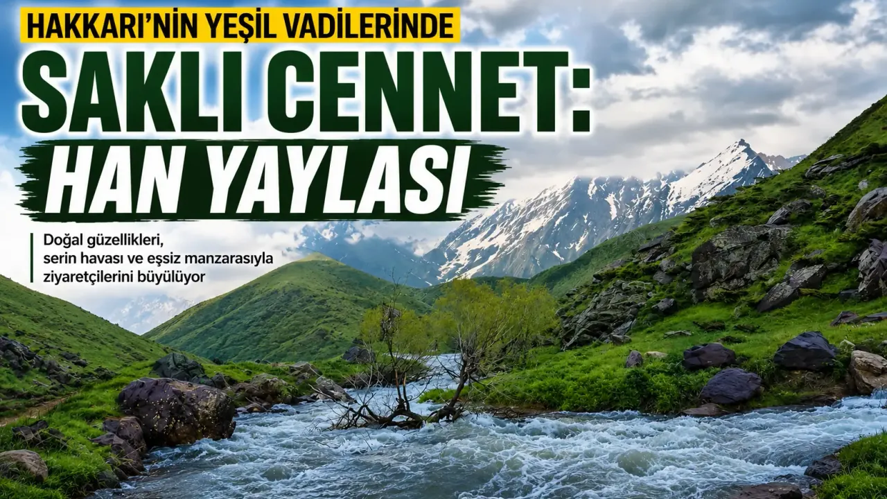 Hakkari’nin yeşil vadilerindeki saklı cennet: Han Yaylası