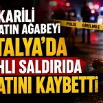 Hakkarili avukatın ağabeyi Antalya’da silahlı saldırıda hayatını kaybetti