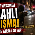 İki grup arasında silahlı çatışma: Ölü ve yaralılar var