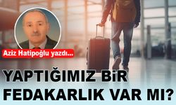 YAPTIĞIMIZ BİR FEDAKARLIK VAR MI?