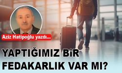 YAPTIĞIMIZ BİR FEDAKARLIK VAR MI?