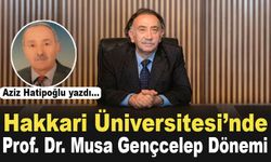 Hakkâri Üniversitesi'nde Prof. Dr. Musa Gençcelep Dönemi