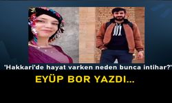 'Hakkari'de hayat varken neden bunca intihar'