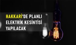 Hakkari'de planlı elektrik kesintisi yapılacak