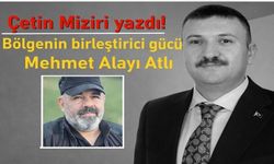 'Bölgenin birleştirici gücü Mehmet Alayı Atlı'