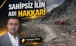'Sahipsiz ilin adı Hakkari' Osman Özer yazdı!