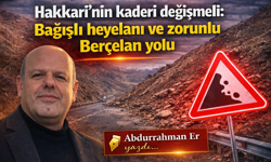 Hakkari için tek çözüm Berçelan alternatif yolu