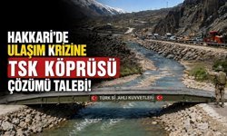Hakkari’de ulaşım kizine TSK Köprüsü çözümü talebi