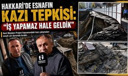 Hakkari’de esnafın kazı tepkisi: “İş Yapamaz Hale Geldik’’