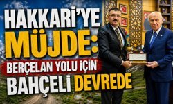 Hakkari’ye müjde: Berçelan yolu için Bahçeli devrede