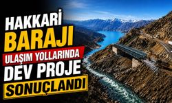 Hakkari Barajı ulaşım yollarında dev proje sonuçlandı