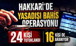 Hakkari'de yasadışı bahis operasyonu: 24 kişi tutuklandı