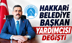 Hakkari Belediye Başkan Yardımcısı değişti