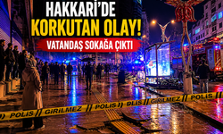 Hakkari’de korkutan olay: Vatandaş  sokağa çıktı