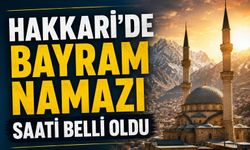 Hakkari’de Bayram Namazı saati açıklandı