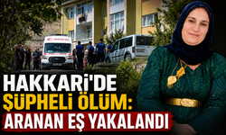 Hakkari'de şüpheli ölüm: Aranan eş yakalandı