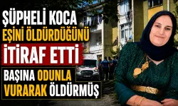 Şüpheli koca eşini öldürdüğünü itiraf etti