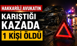 Hakkarili avukatın karıştığı kazada 1 kişi öldü