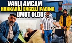 “Vanlı Amcam” Hakkarili engelli kadına umut oldu