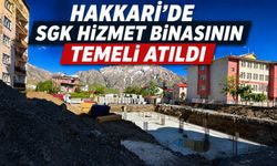 Hakkari’de SGK Hizmet binasının temeli atıldı