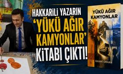 Hakkarili yazarın 'Yükü Ağır Kamyonlar' kitabı çıktı
