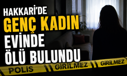 Hakkari’de genç kadın evinde ölü bulundu