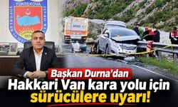 Başkan Durna’dan Hakkari Van kara yolu için sürücülere uyarı!