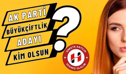 AK Parti Büyükçiftlik Adayı Kim Olsun?