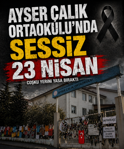Ayser Çalık Ortaokulu'nda sessiz 23 Nisan