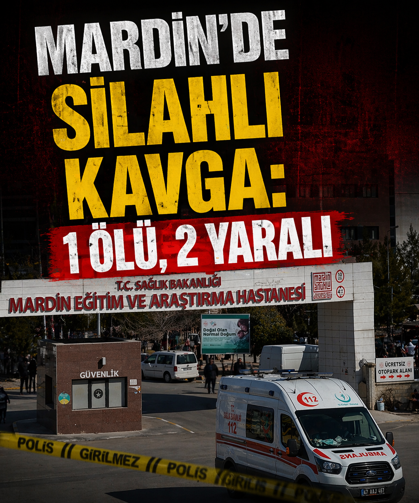 Mardin'de silahlı kavga: 1 ölü, 2 yaralı