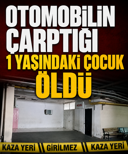 Otomobilin çarptığı 1 yaşındaki çocuk öldü