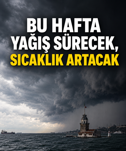 Bu hafta yağış sürecek, sıcaklık artacak