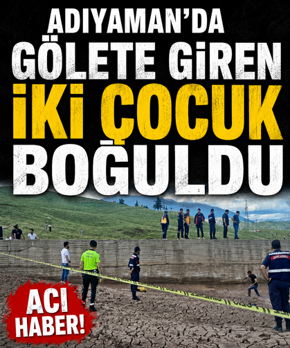 Adıyaman’da gölete giren iki çocuk boğuldu