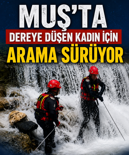 Muş’ta dereye düşen kadın için arama sürüyor