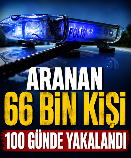 Aranan 66 bin kişi 100 günde yakalandı