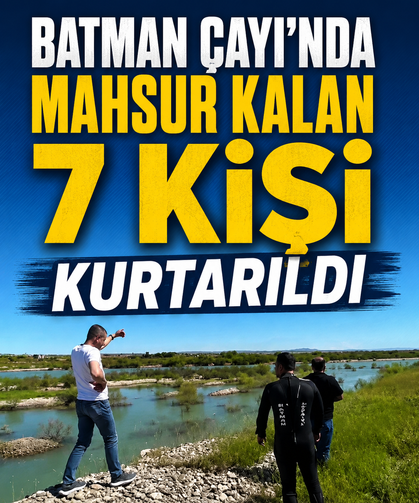 Batman Çayı'nda mahsur kalan 7 kişi kurtarıldı