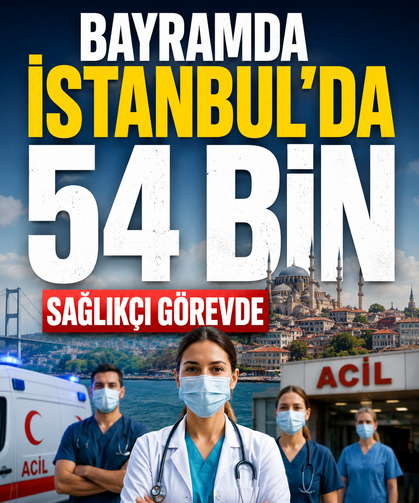 Bayramda İstanbul’da 54 bin sağlıkçı görevde