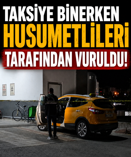 Taksiye binerken husumetlileri tarafından vuruldu