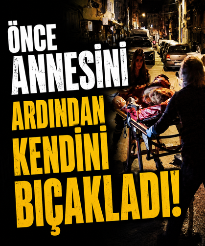 Önce annesini ardından kendini bıçakladı