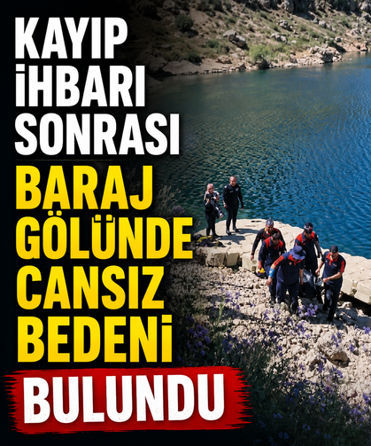 Kayıp ihbarı sonrası baraj gölünde cansız bedeni bulundu