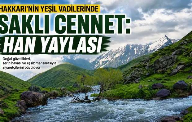 Hakkari’nin yeşil vadilerindeki saklı cennet: Han Yaylası