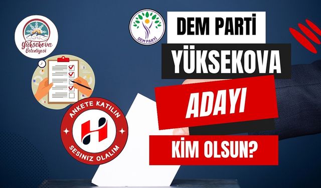 DEM Parti Yüsekova Adayı Kim Olsun?