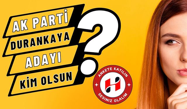 AK Parti Durankaya Adayı Kim Olsun?