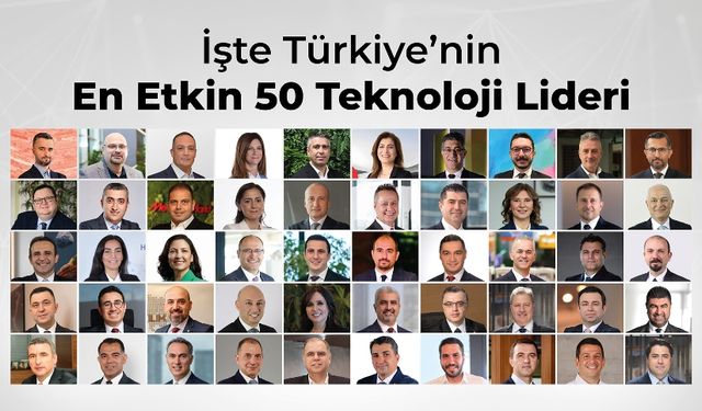 Türkiye’nin ‘En Etkin 50 Teknoloji Lideri’ belli oldu