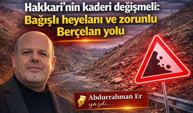 Hakkari için tek çözüm Berçelan alternatif yolu