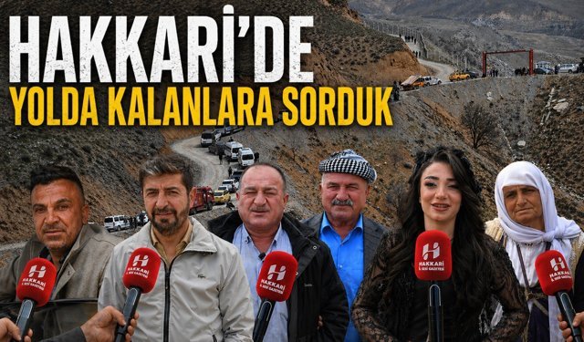 Hakkari’de yolda kalanlara sorduk