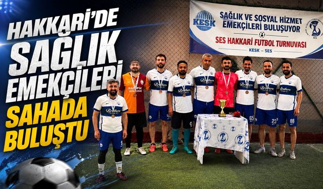 Hakkari’de sağlık emekçileri halı sahada buluştu