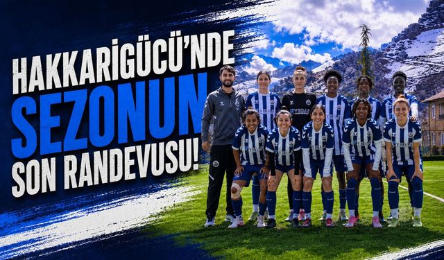 Hakkarigücü’nde sezonun son randevusu