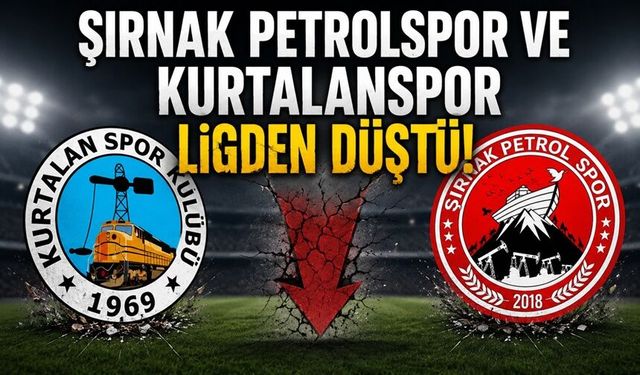 Şırnak Petrolspor ve Kurtalanspor ligden düştü